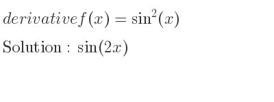 The derivative of f(x)=sin^2(x) is sin(2x)